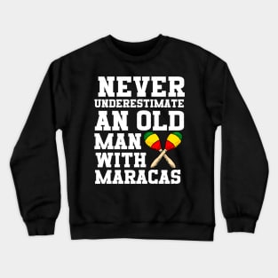 Never Underestimate An Old Man With Maracas Crewneck Sweatshirt